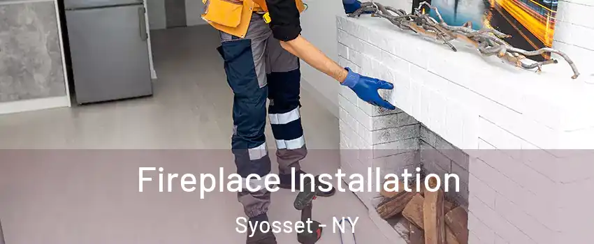  Fireplace Installation Syosset - NY