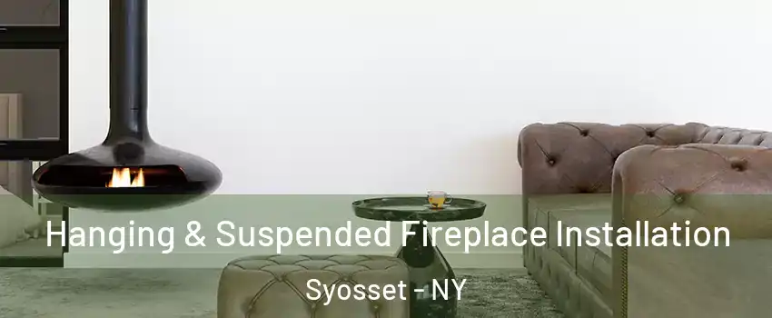  Hanging & Suspended Fireplace Installation Syosset - NY