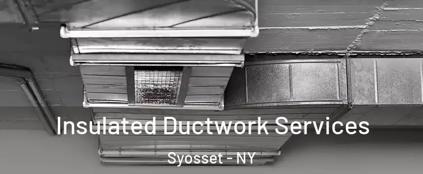  Insulated Ductwork Services Syosset - NY