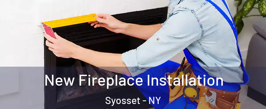  New Fireplace Installation Syosset - NY