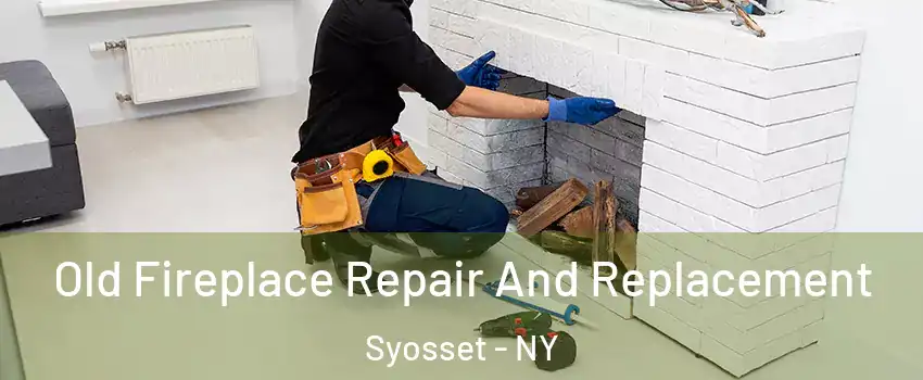  Old Fireplace Repair And Replacement Syosset - NY