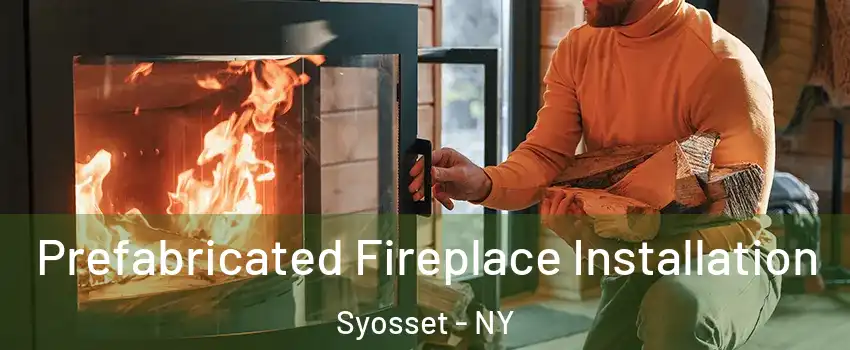  Prefabricated Fireplace Installation Syosset - NY
