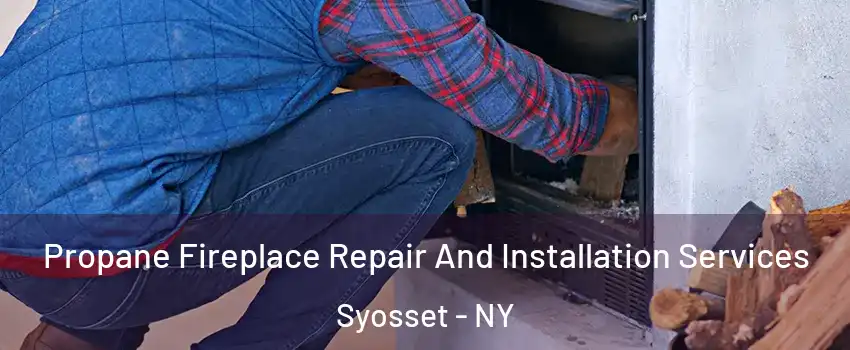  Propane Fireplace Repair And Installation Services Syosset - NY