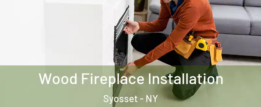  Wood Fireplace Installation Syosset - NY